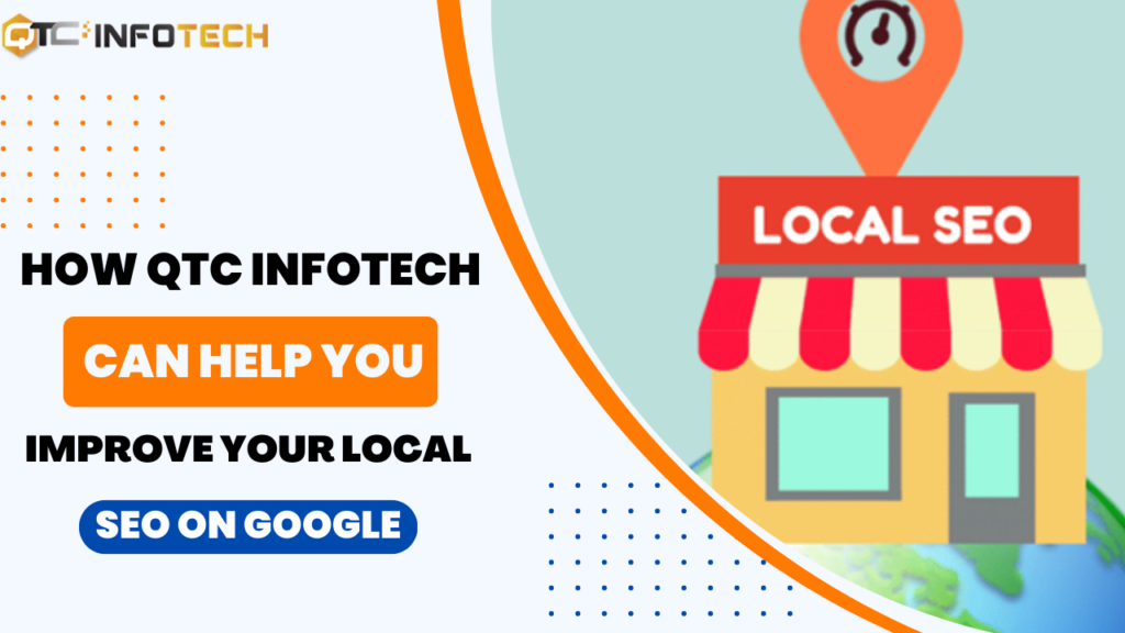 How QTC Infotech Can Help You Improve Your Local SEO on Google