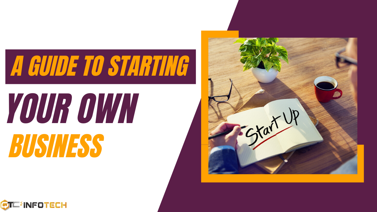 Guide To Starting Your Own Business