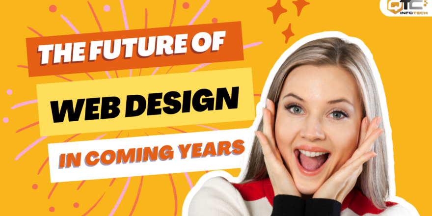 The Future of Web Design: Trends and Predictions for the Coming Years