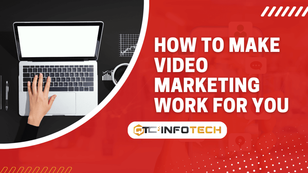 How to Make Video Marketing Work for You