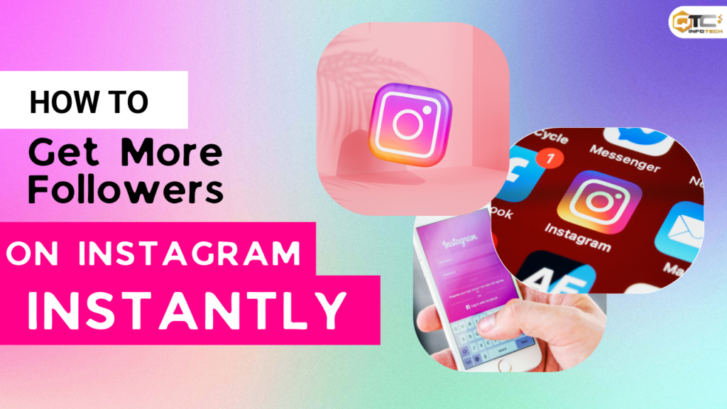 How To Get More Followers On Instagram Instantly Qtc Infotech