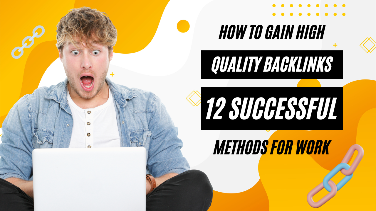 How to Gain High-Quality Backlinks: 12 Successful Methods For Work