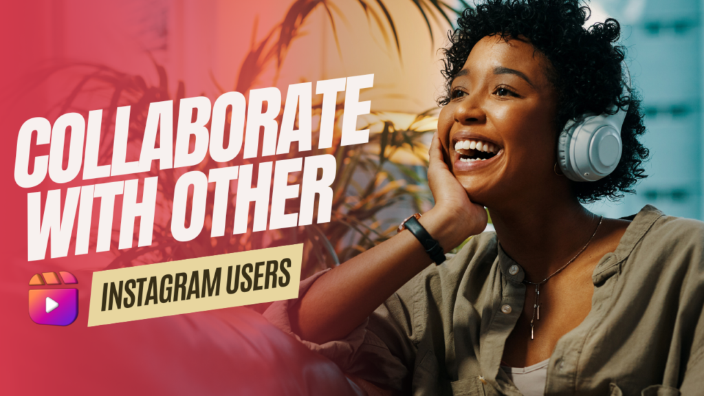 Collaborate with Other Instagram Users