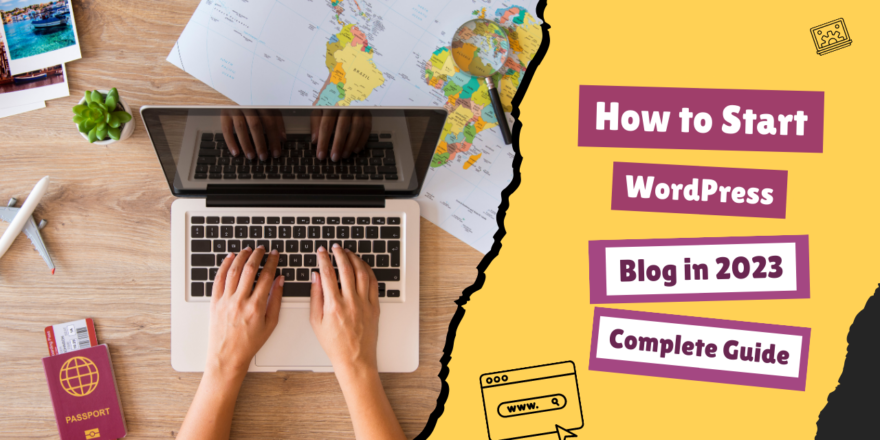 How to Start a WordPress Blog in 2023 Complete Guide