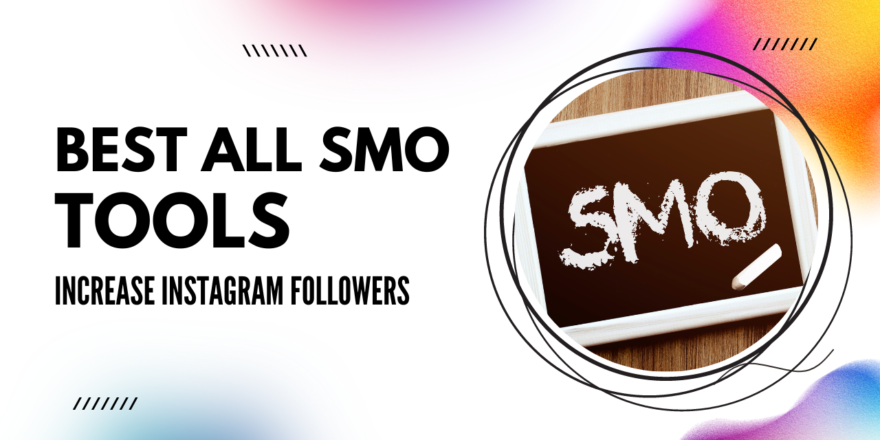 Best All SMO Tools to Increase Instagram Followers, Likes, Views