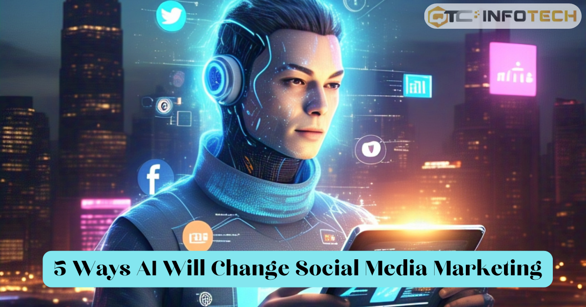 5 Revolutionary Ways AI is Transforming Social Media Marketing (QTC Infotech)